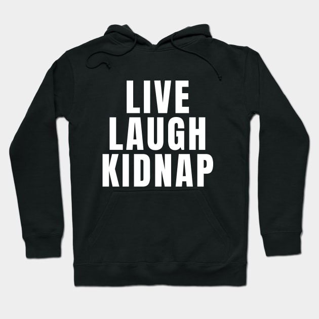 Live Laugh Kidnap Hoodie by Textee Store